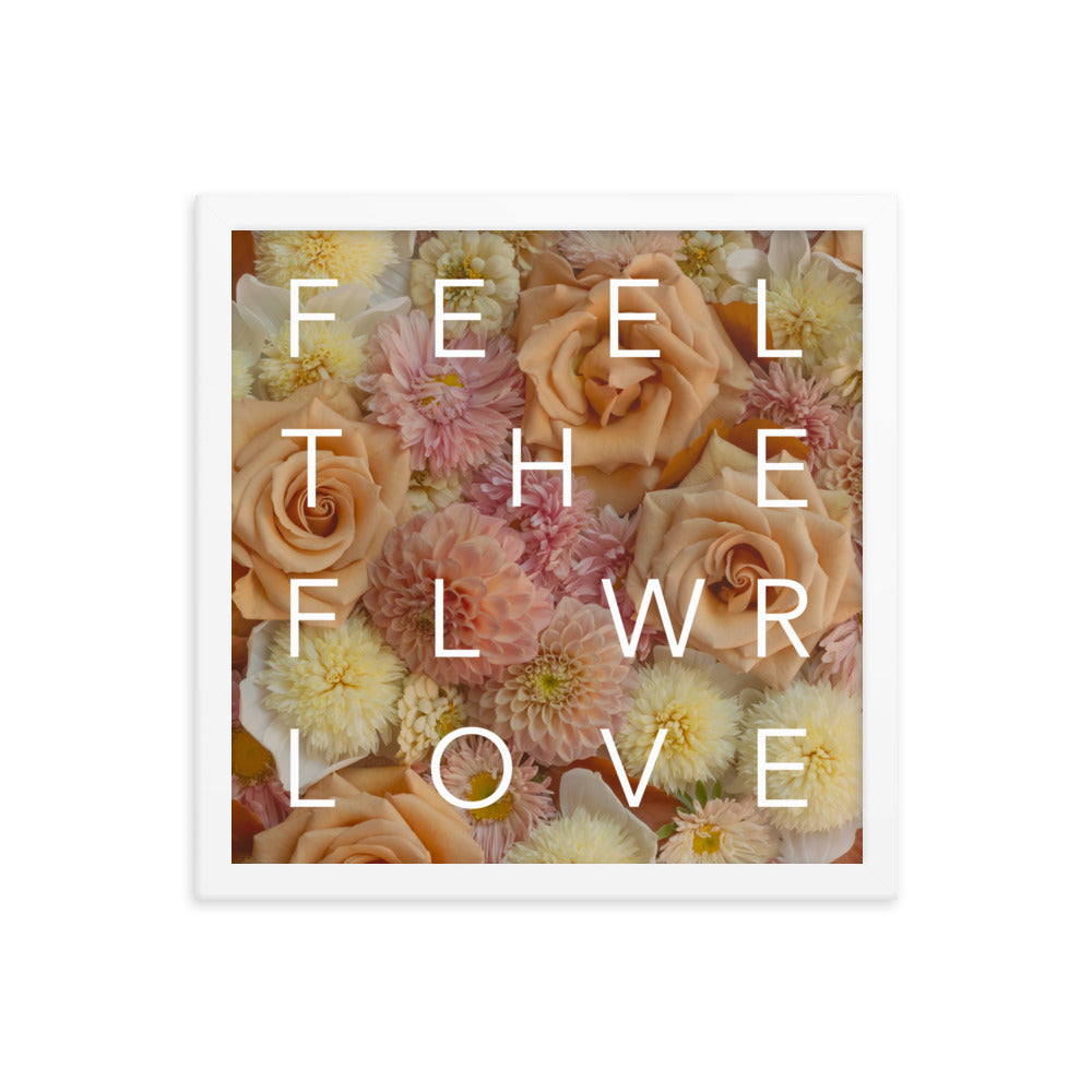 Feel the Flower Love  - Framed Print